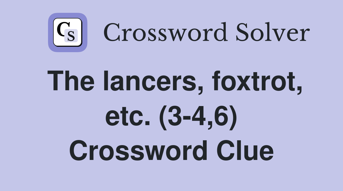 The lancers, foxtrot, etc. (3-4,6) Crossword Clue