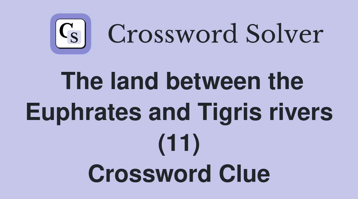 The land between the Euphrates and Tigris rivers (11) Crossword Clue