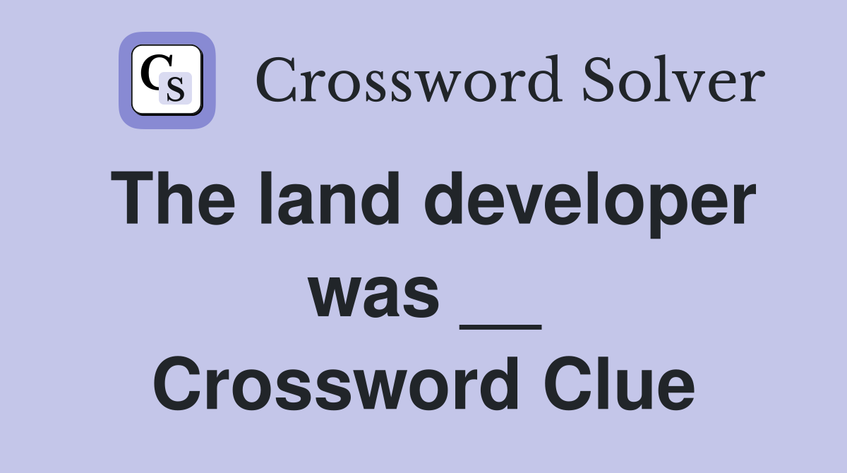 The land developer was __ Crossword Clue