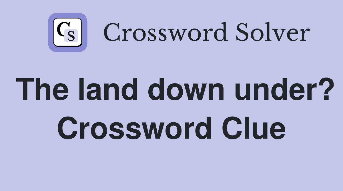 The land down under? Crossword Clue