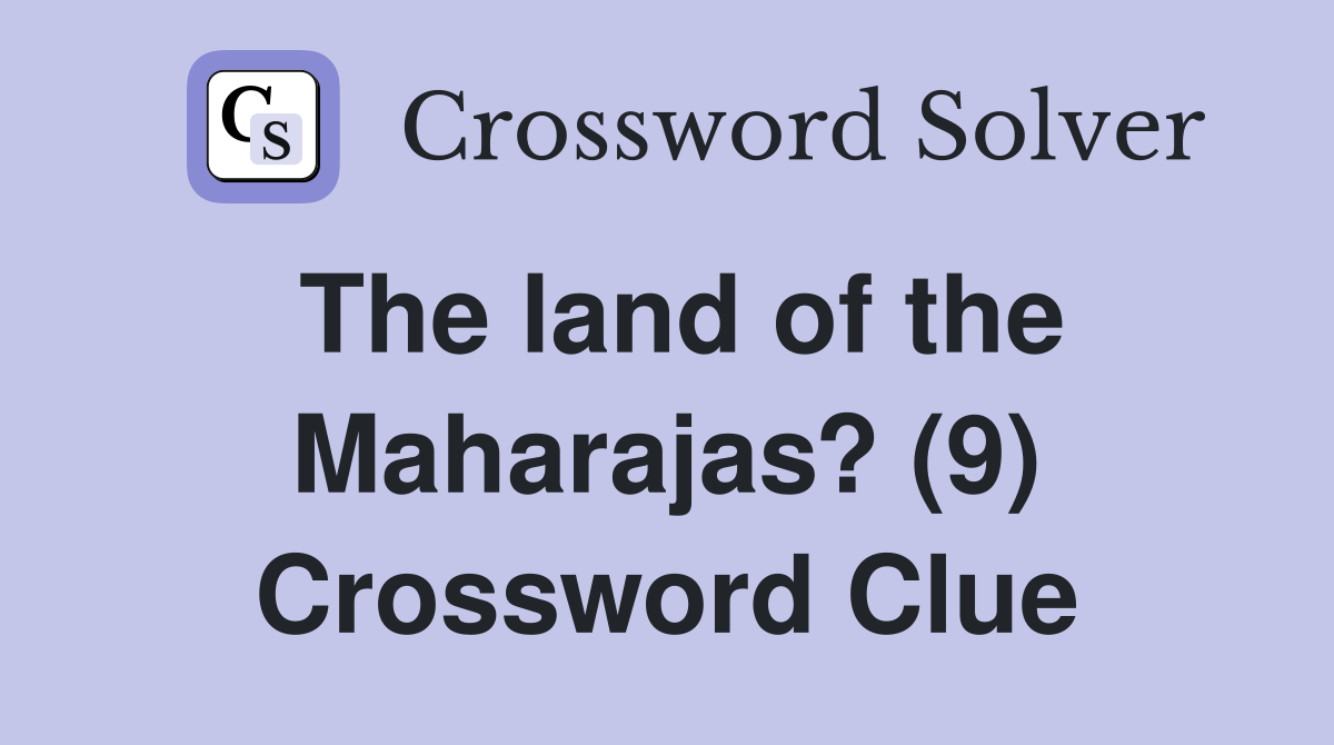 The land of the Maharajas? (9) Crossword Clue