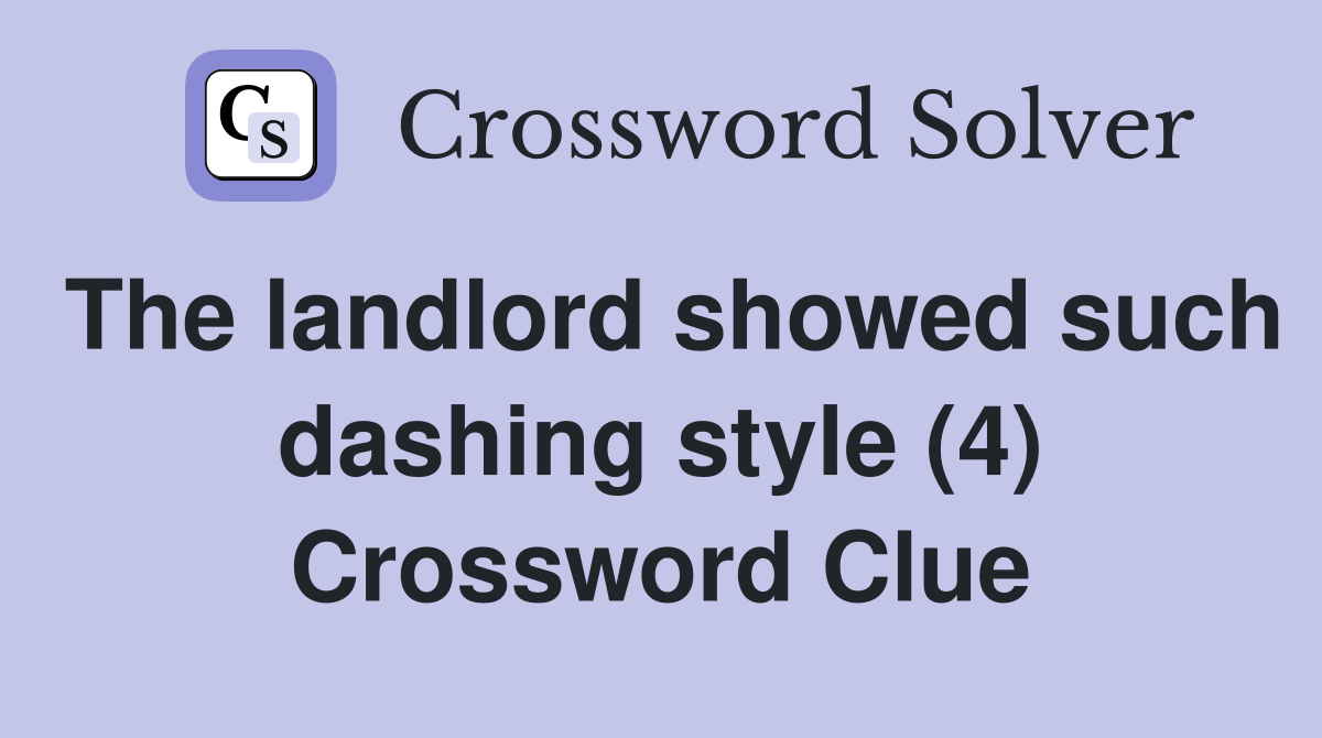 The landlord showed such dashing style (4) Crossword Clue