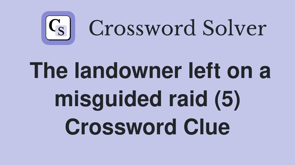 The landowner left on a misguided raid (5) Crossword Clue