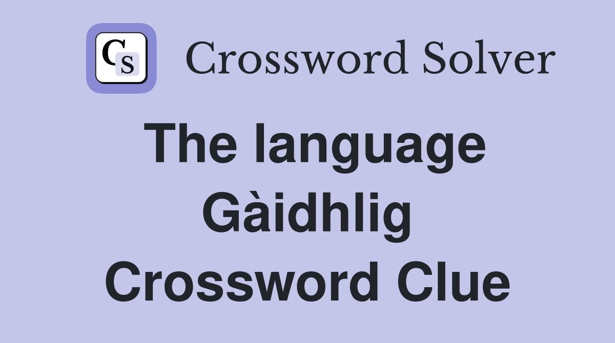 The language Gàidhlig Crossword Clue