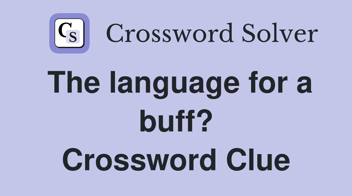 The language for a buff? Crossword Clue