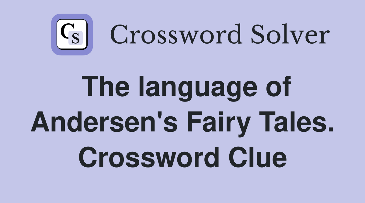 The language of Andersen's Fairy Tales. Crossword Clue