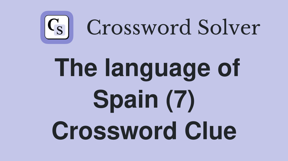 The language of Spain (7) Crossword Clue