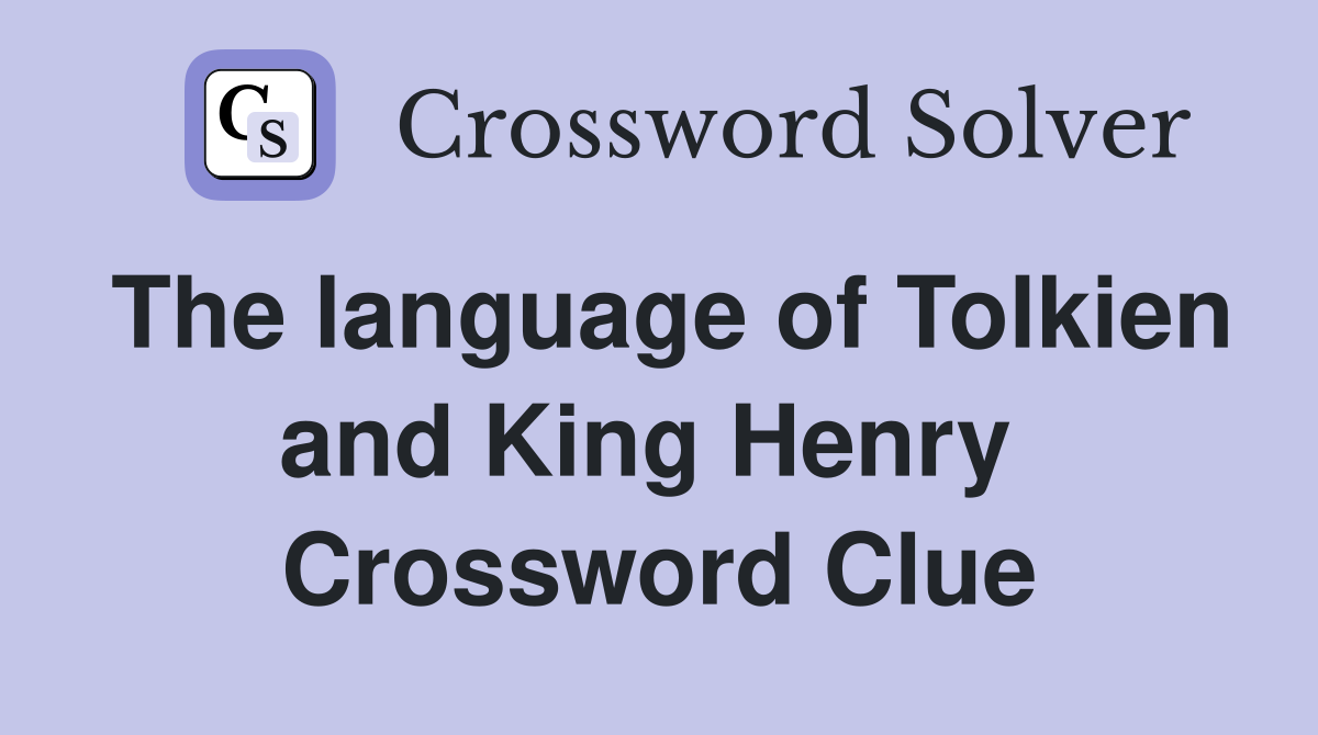 The language of Tolkien and King Henry  Crossword Clue