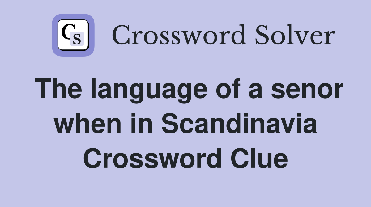 The language of a senor when in Scandinavia Crossword Clue