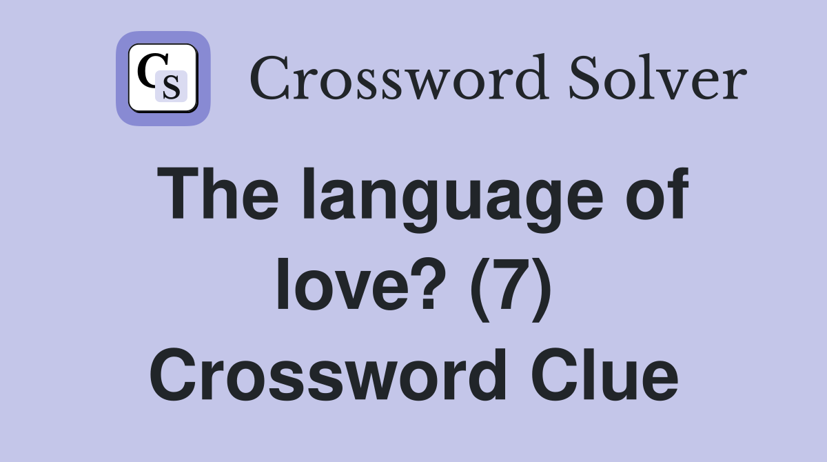 The language of love? (7) Crossword Clue