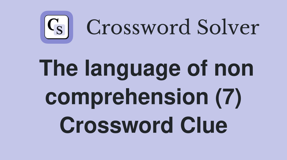 The language of non comprehension (7) Crossword Clue
