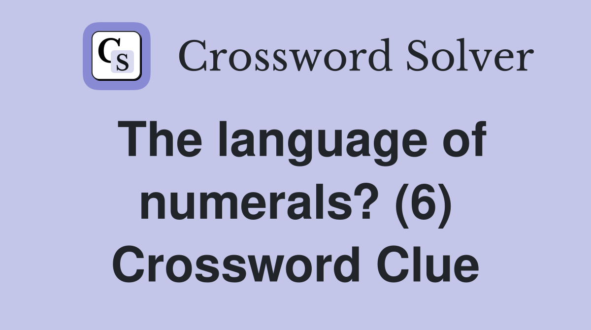The language of numerals? (6) Crossword Clue