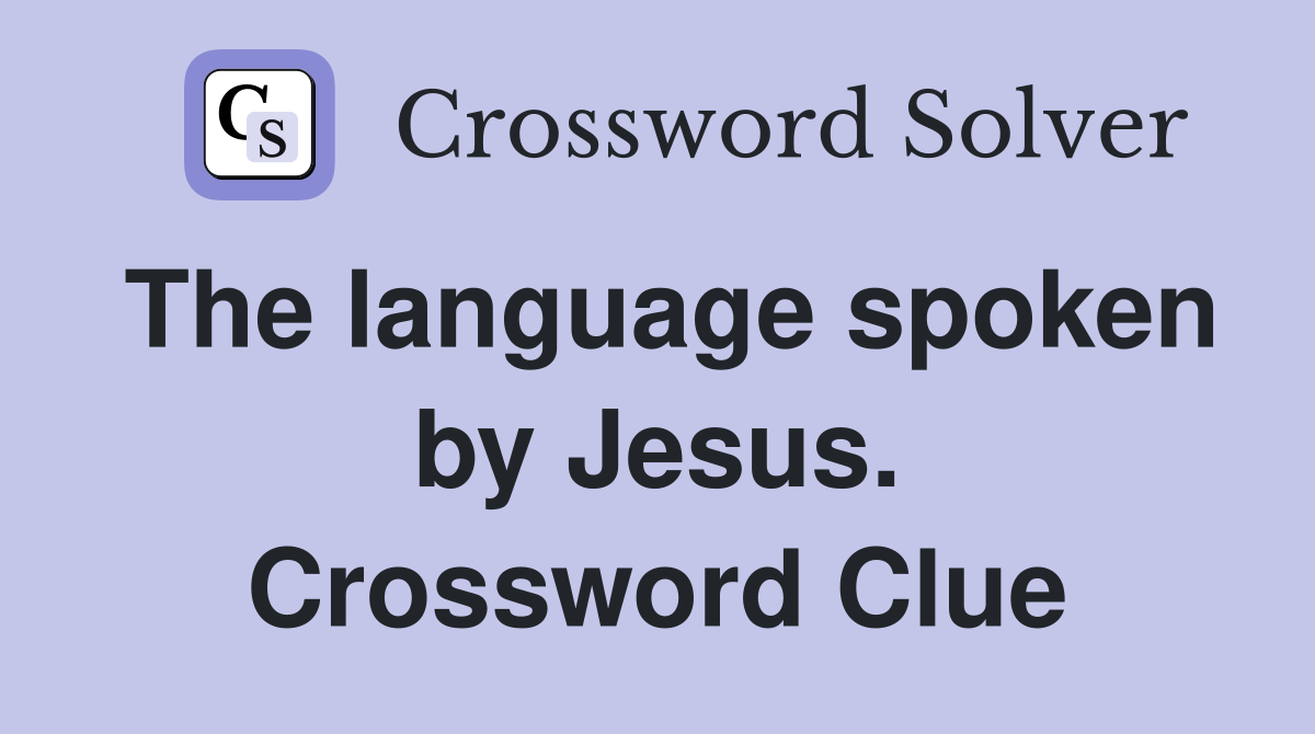 The language spoken by Jesus. Crossword Clue