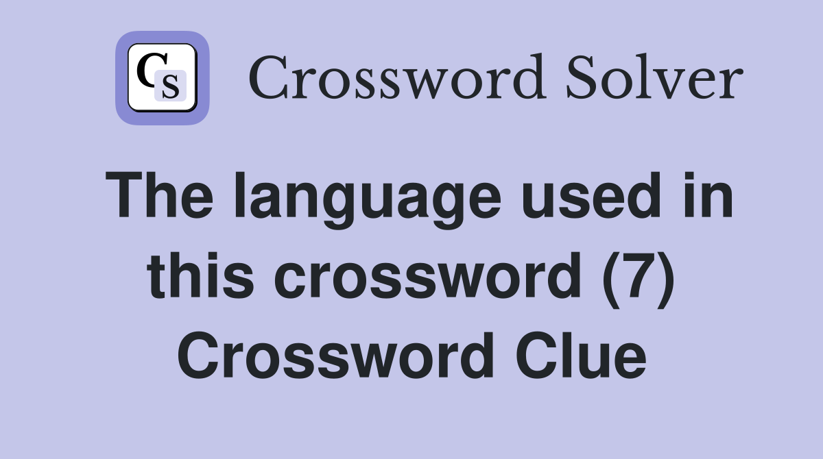 The language used in this crossword (7) Crossword Clue