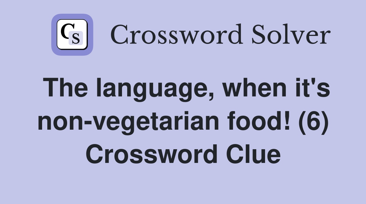 The language, when it's non-vegetarian food! (6) Crossword Clue