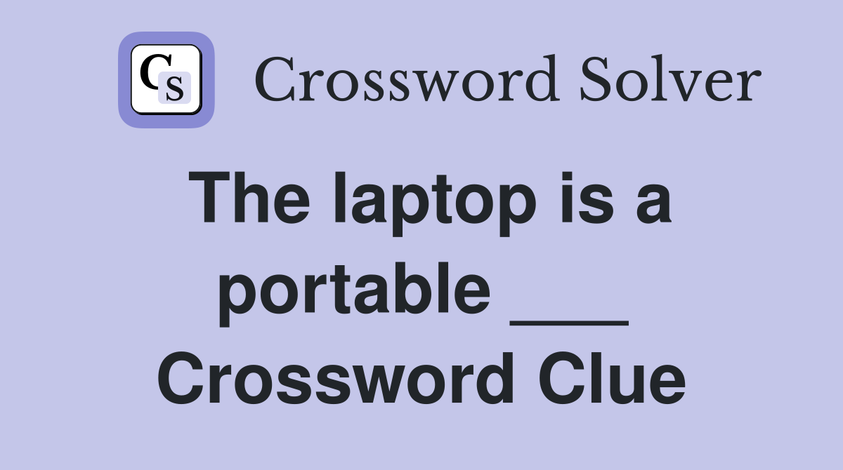 The laptop is a portable ___ Crossword Clue