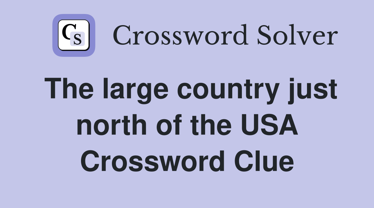 The large country just north of the USA Crossword Clue