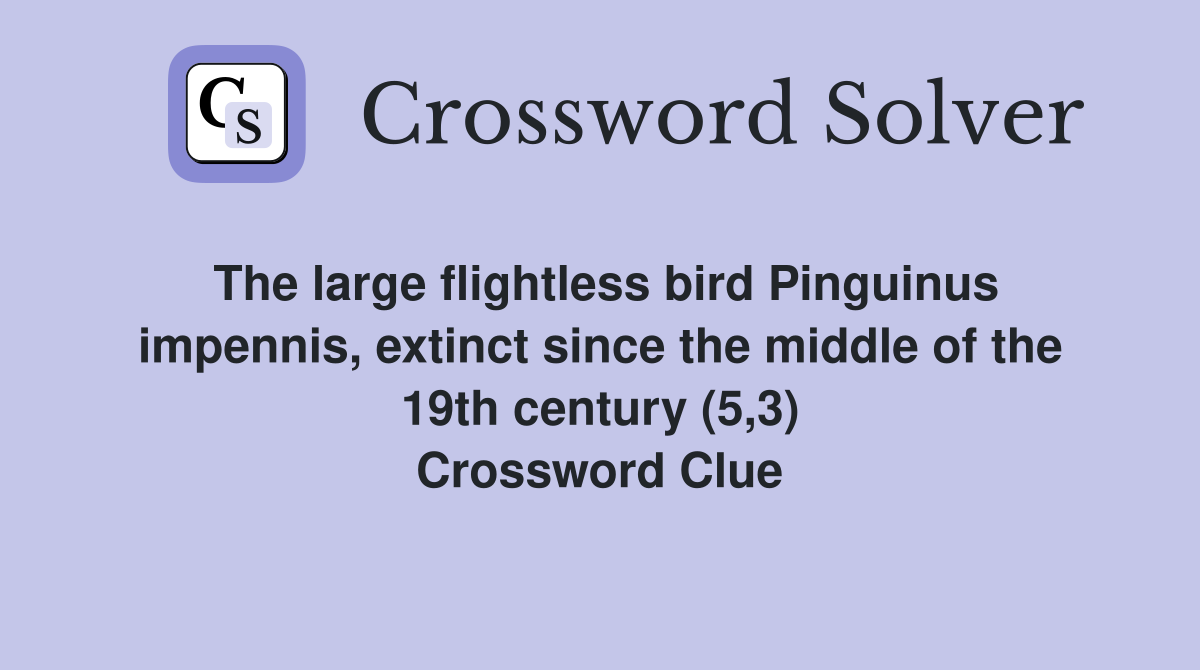 The large flightless bird Pinguinus impennis, extinct since the middle of the 19th century (5,3) Crossword Clue