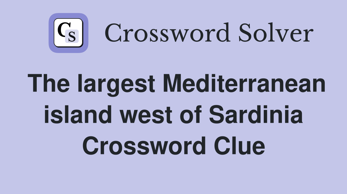 The largest Mediterranean island west of Sardinia Crossword Clue