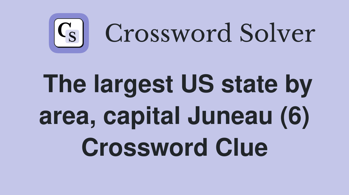 The largest US state by area, capital Juneau (6) Crossword Clue