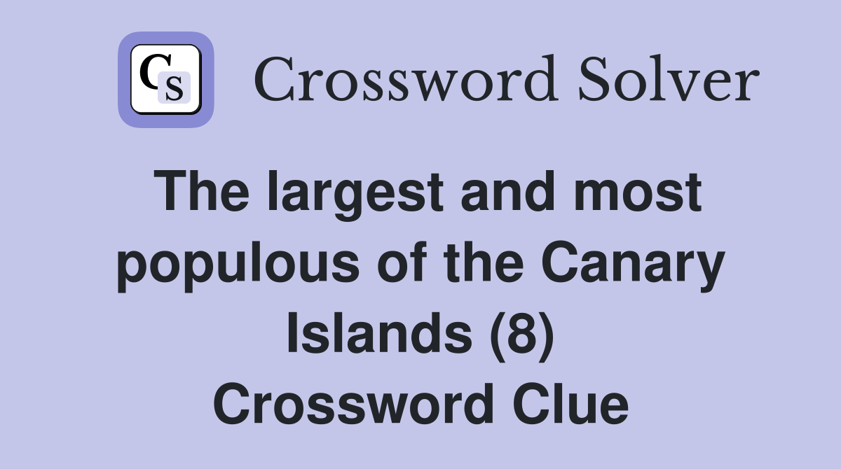 The largest and most populous of the Canary Islands (8) Crossword Clue
