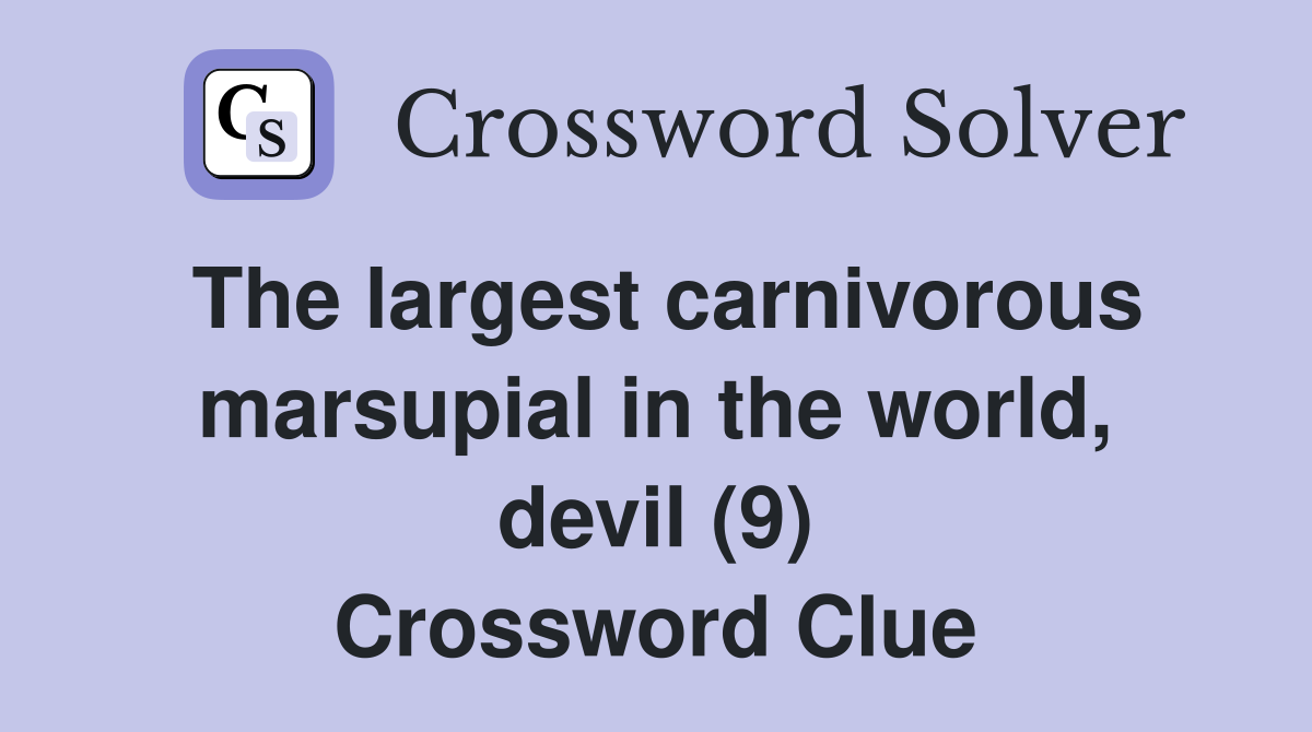 The largest carnivorous marsupial in the world, devil (9) Crossword Clue