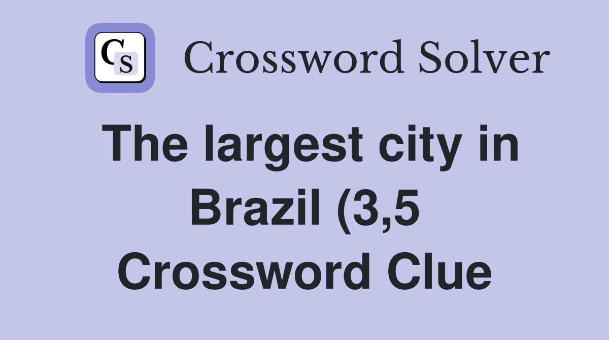 The largest city in Brazil (3 5) Crossword Clue Answers Crossword The largest city in Brazil (3 5) Crossword Clue Answers Crossword
