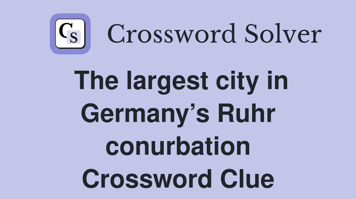 The largest city in Germany’s Ruhr conurbation Crossword Clue