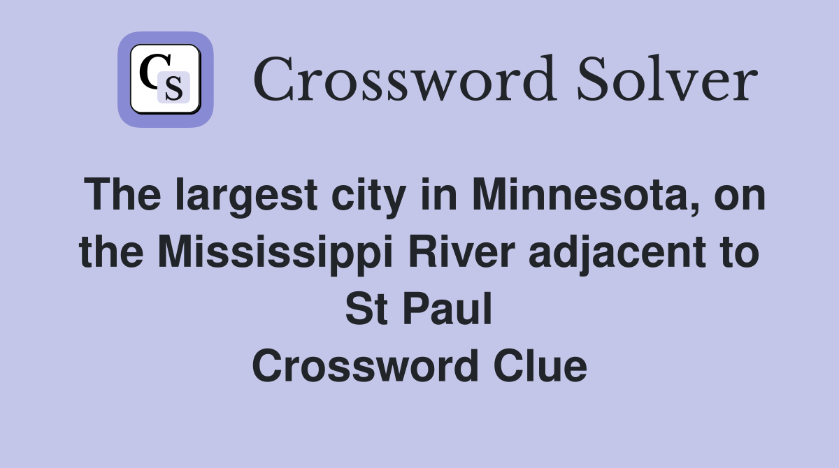 The largest city in Minnesota, on the Mississippi River adjacent to St Paul Crossword Clue