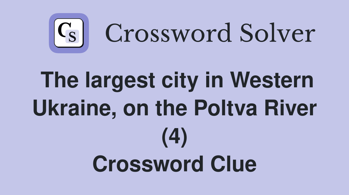 The largest city in Western Ukraine, on the Poltva River (4) Crossword Clue