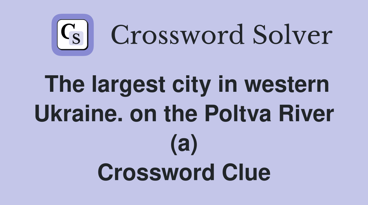 The largest city in western Ukraine. on the Poltva River (a) Crossword Clue