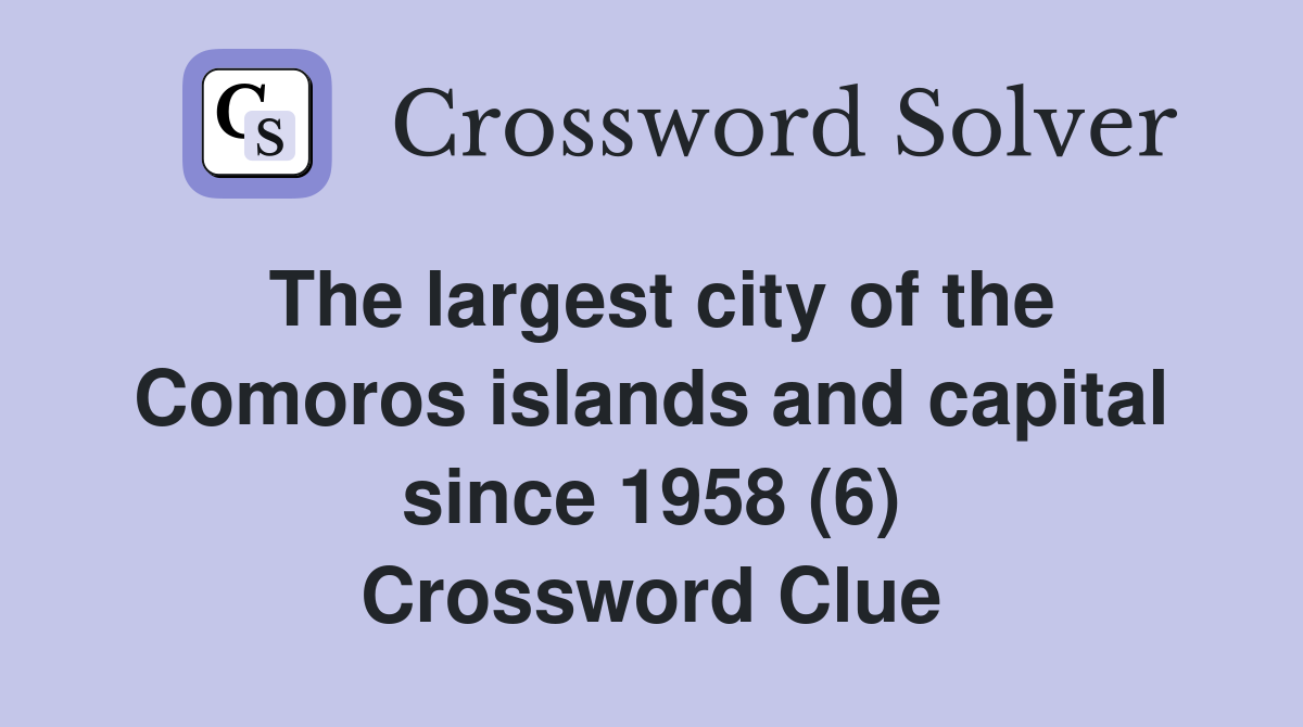 The largest city of the Comoros islands and capital since 1958 (6) Crossword Clue