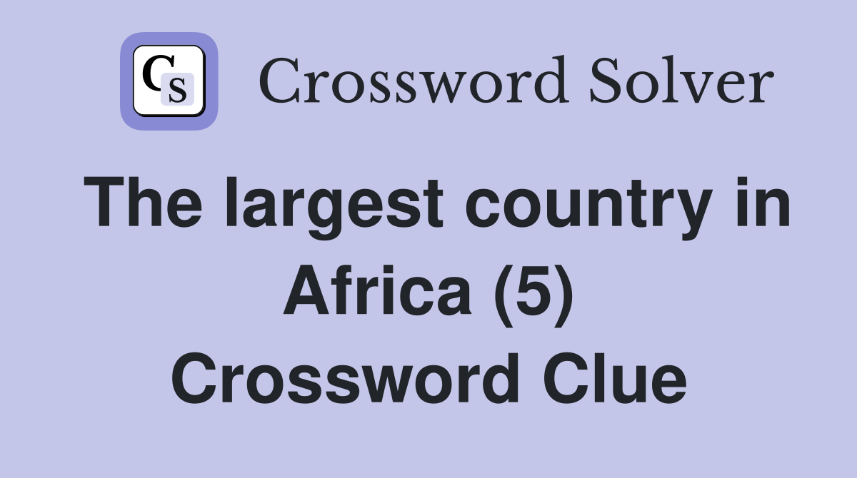 The largest country in Africa (5) Crossword Clue