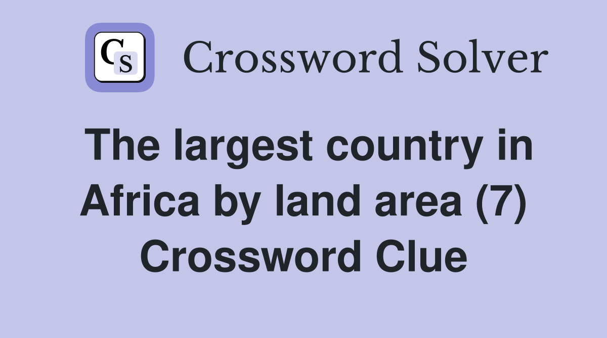 The largest country in Africa by land area (7) Crossword Clue