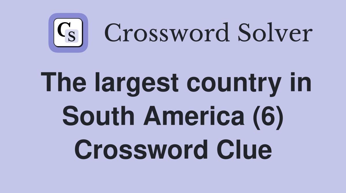 The largest country in South America (6) Crossword Clue