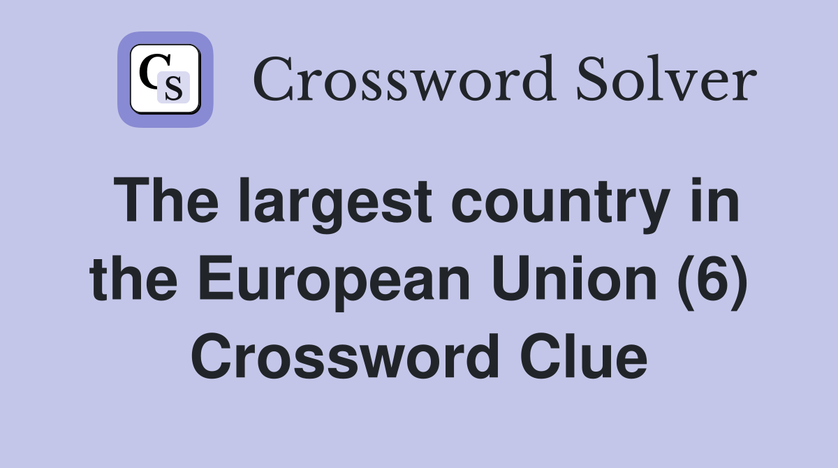 The largest country in the European Union (6) Crossword Clue