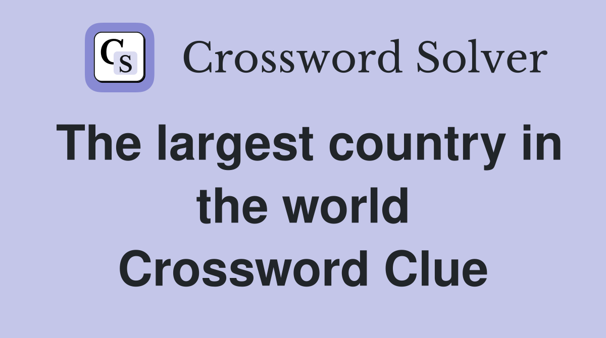 The largest country in the world Crossword Clue