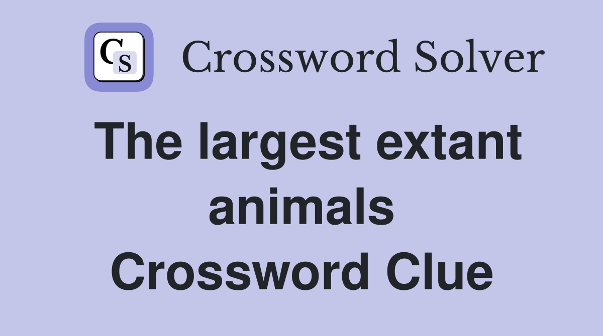 The largest extant animals Crossword Clue