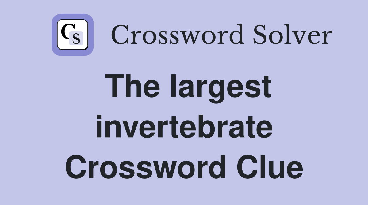 The largest invertebrate Crossword Clue