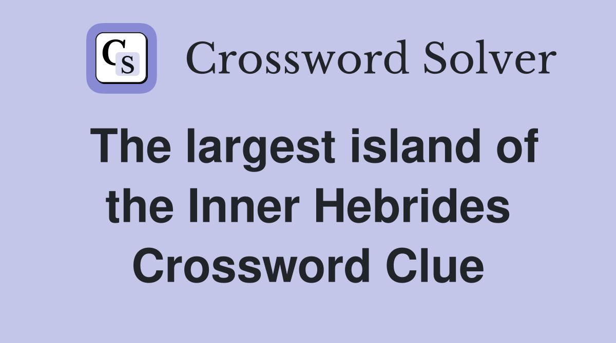The largest island of the Inner Hebrides Crossword Clue