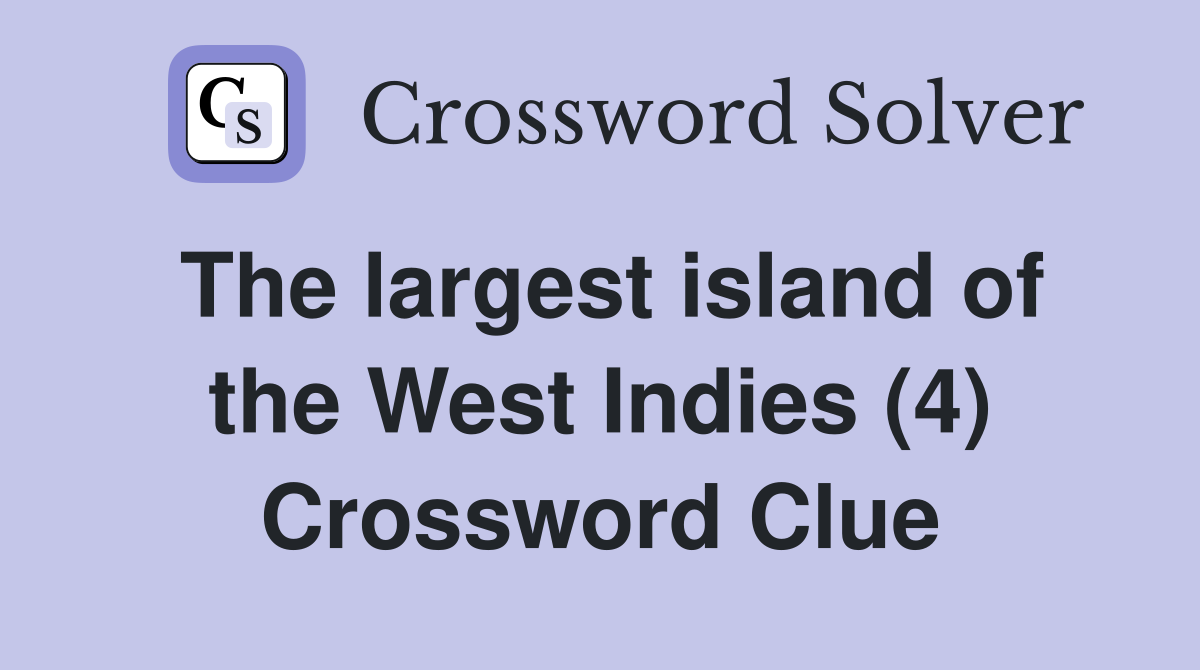 The largest island of the West Indies (4) Crossword Clue