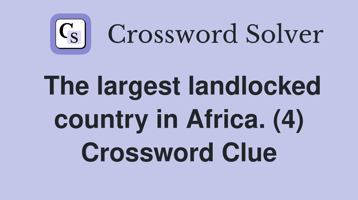 The largest landlocked country in Africa. (4) Crossword Clue