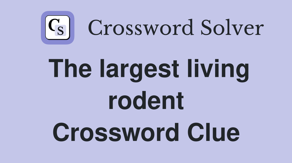 The largest living rodent Crossword Clue