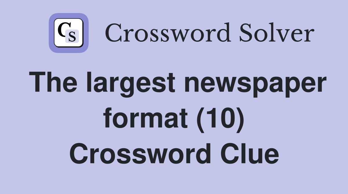 The largest newspaper format (10) Crossword Clue