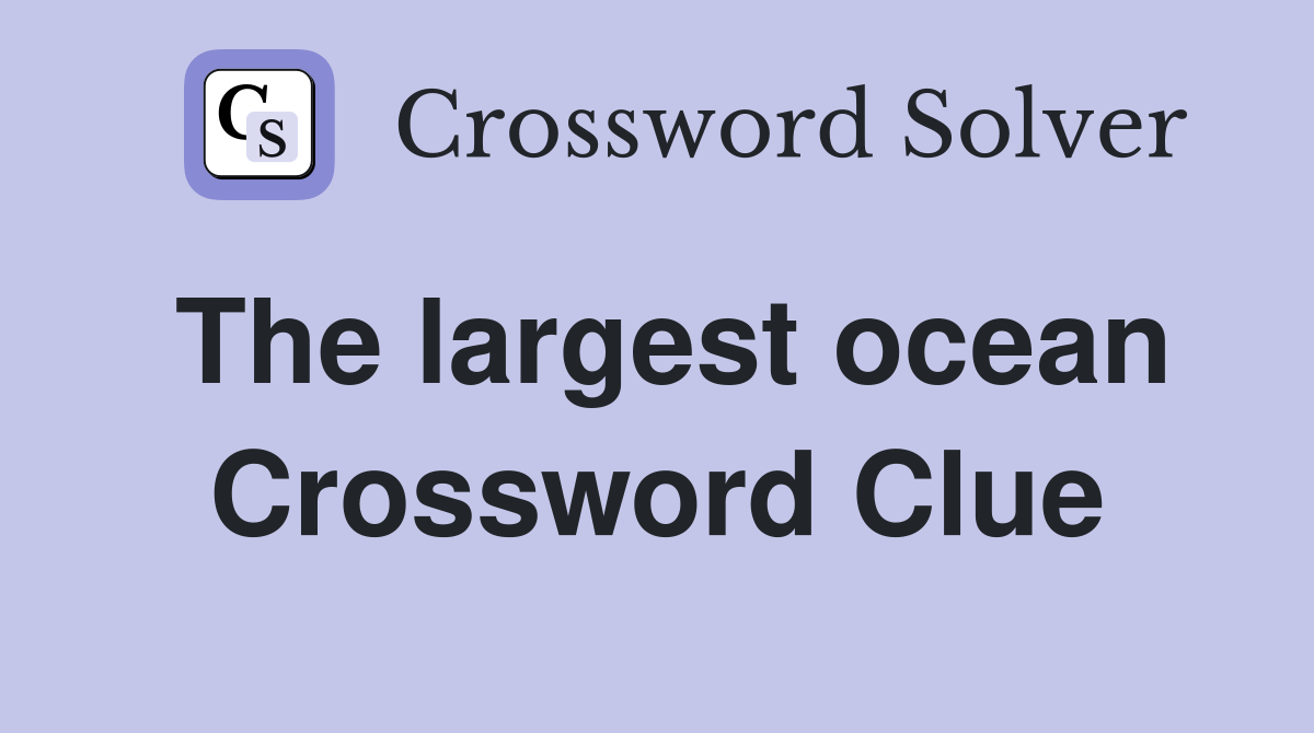 The largest ocean Crossword Clue