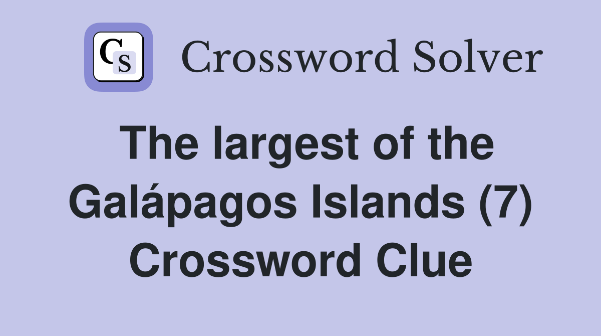 The largest of the Galápagos Islands (7) Crossword Clue