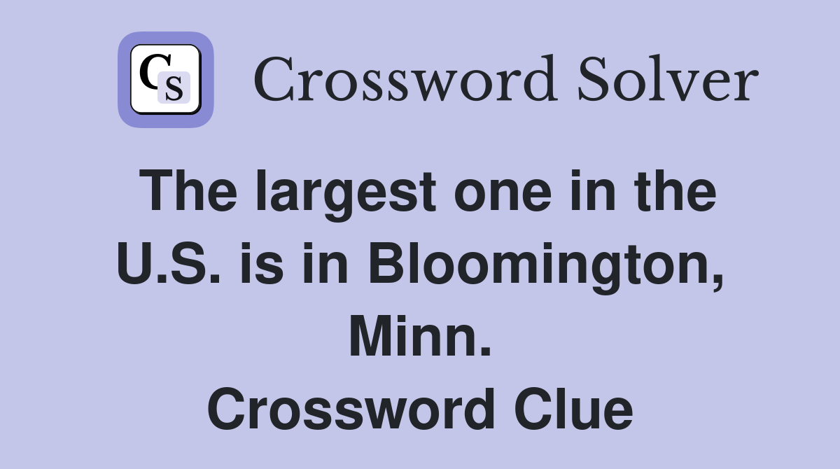 The largest one in the U.S. is in Bloomington, Minn. Crossword Clue