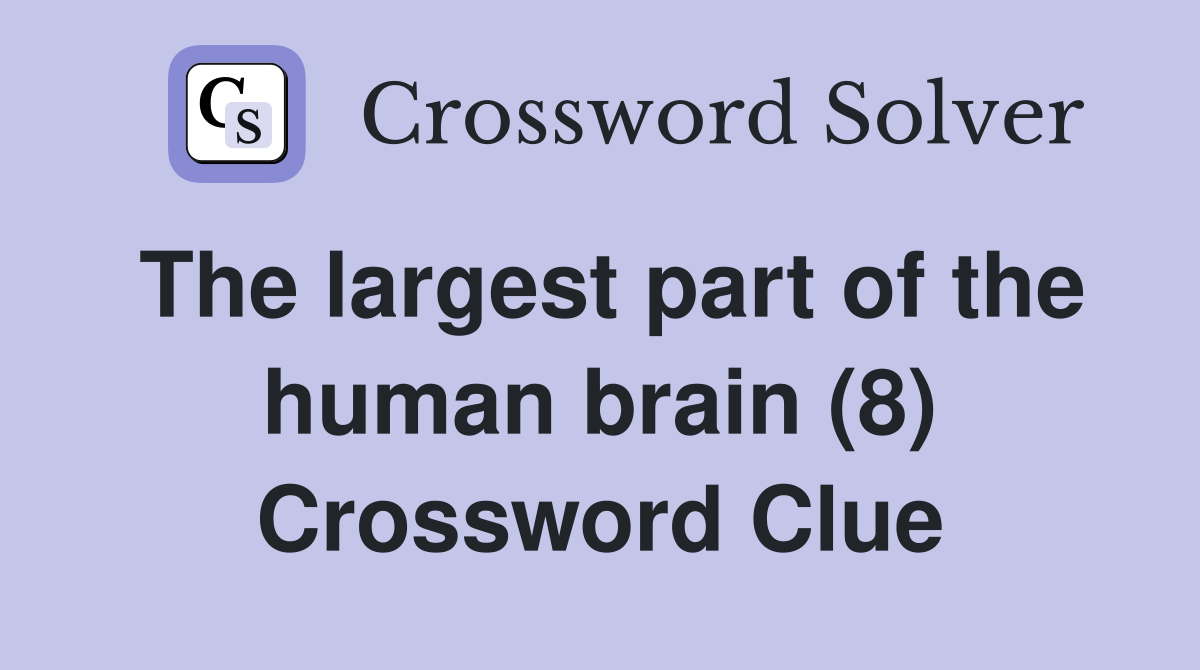 The largest part of the human brain (8) Crossword Clue