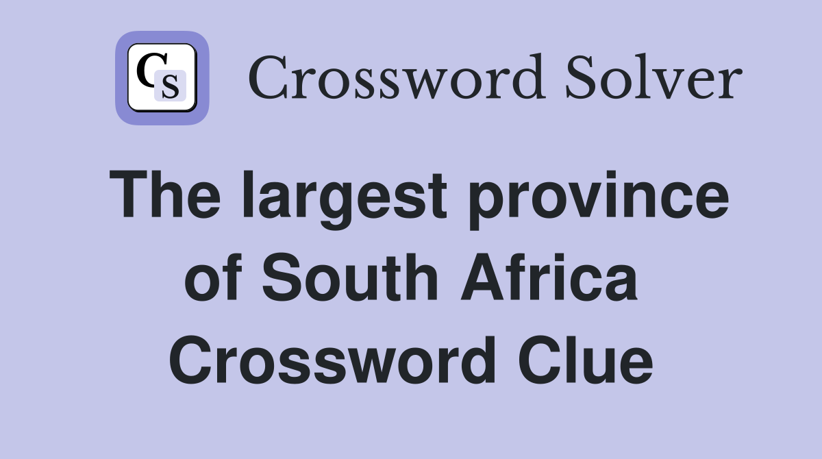The largest province of South Africa Crossword Clue