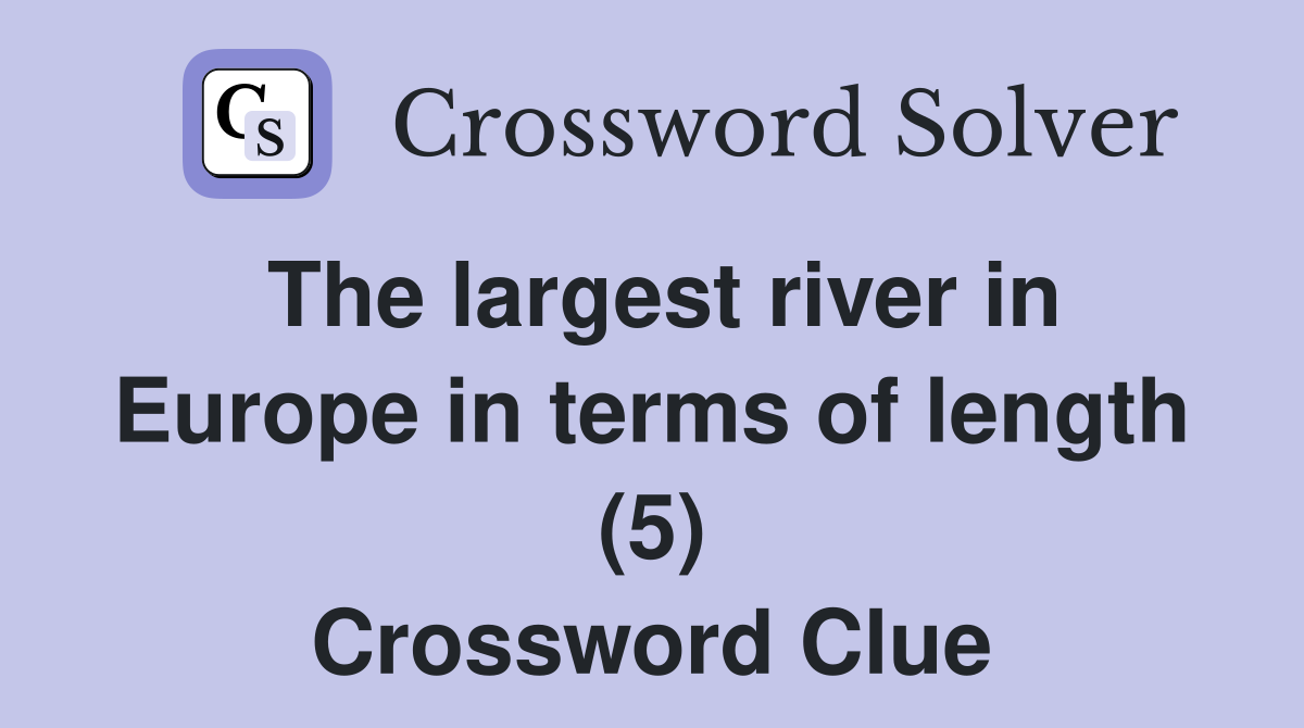 The largest river in Europe in terms of length (5) Crossword Clue